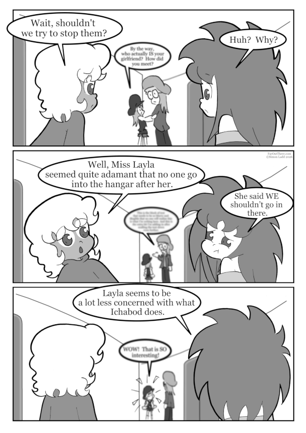 Originally, Trigger was going to say that Layla isn't as concerned about "what happens to Ichabod," but it felt weird because Trigger doesn't seem like the kind of kid who really things about things "happening" to anybody. He's a blissfully ignorant little scamp.